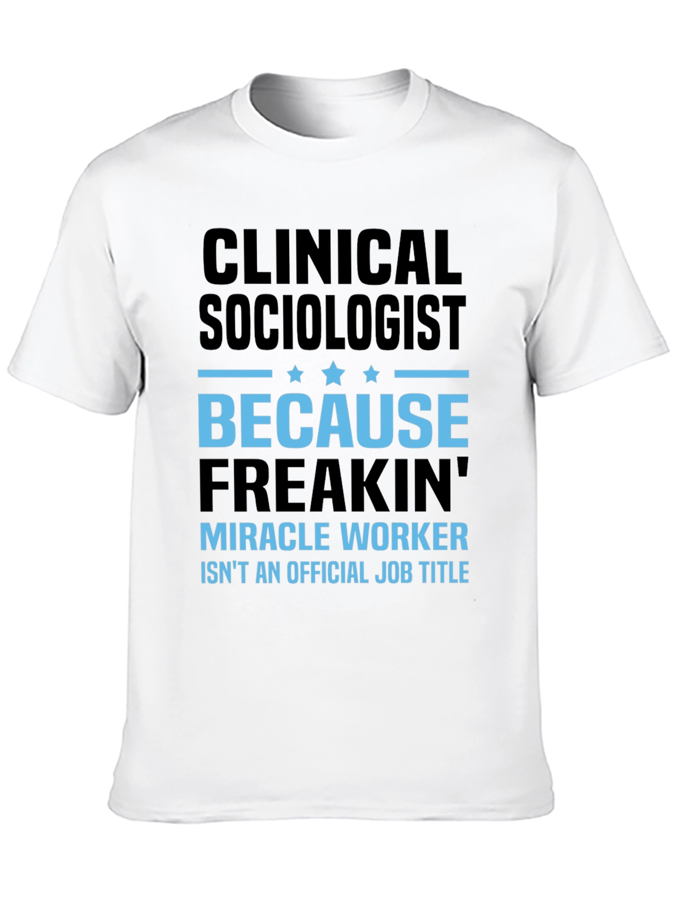 Clinical Sociologist Miracle Worker T-Shirt