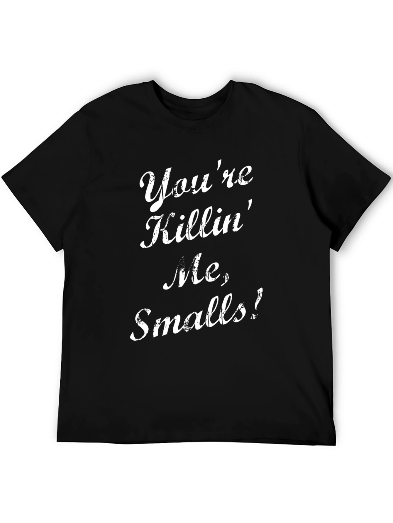 Youre Killin Me Smalls! T-Shirt