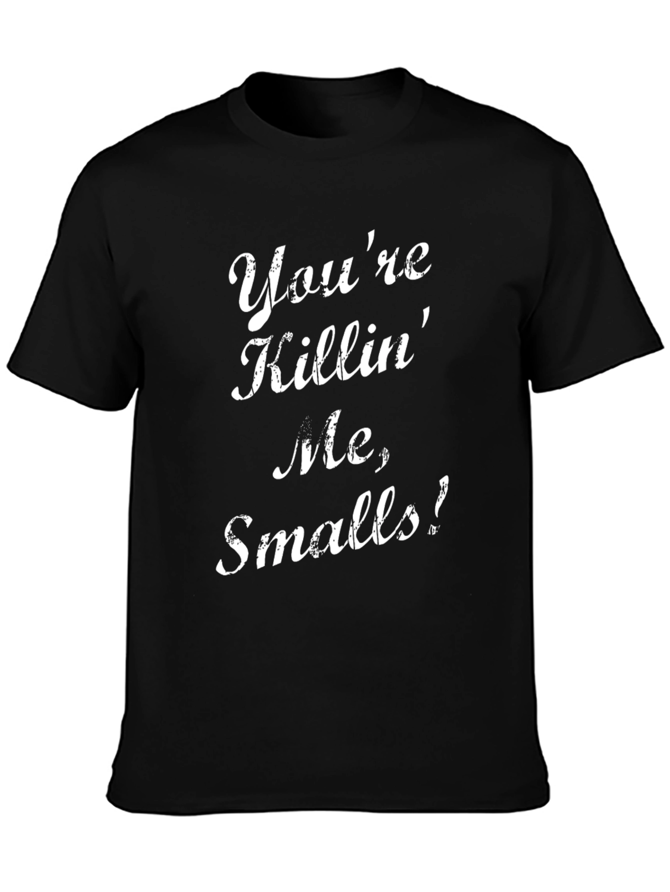 Youre Killin Me Smalls! T-Shirt