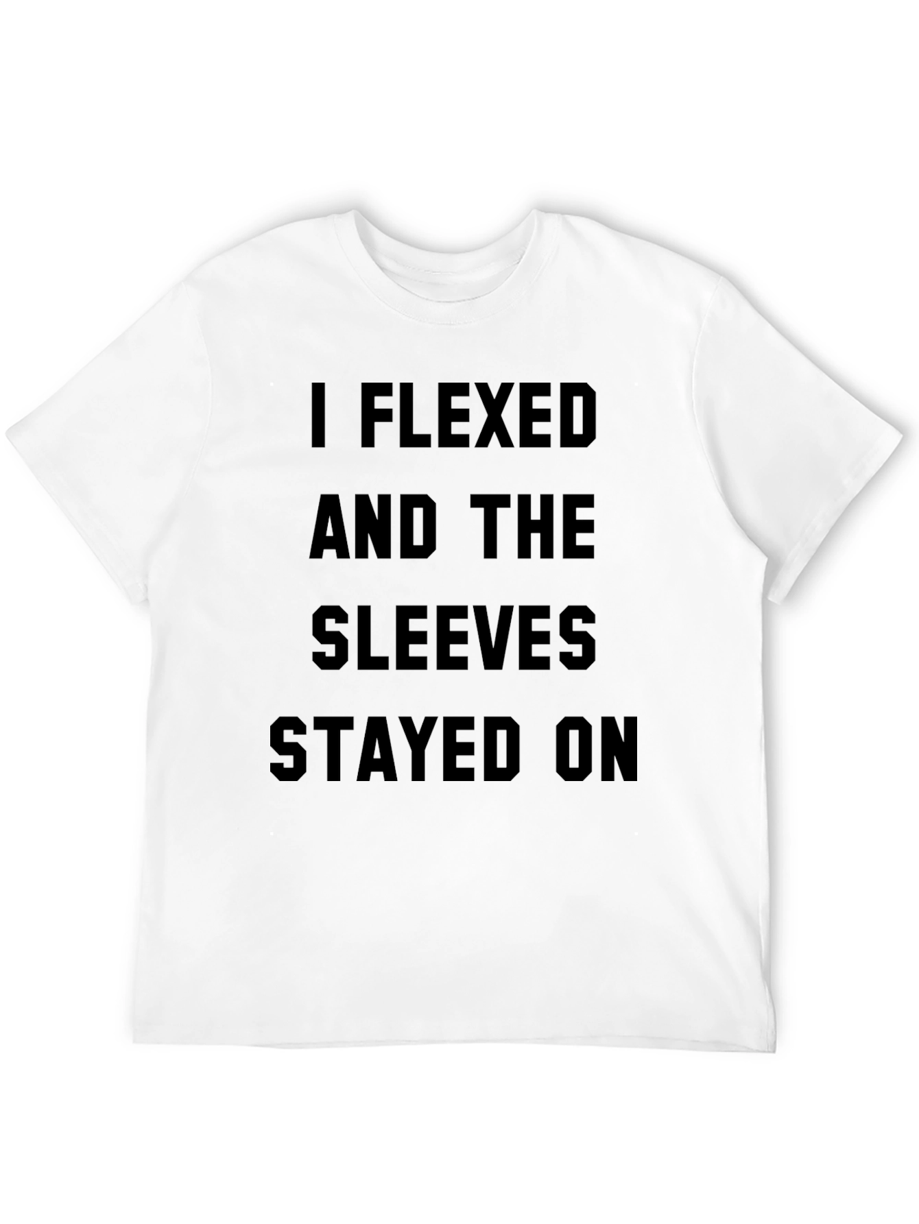 I Flexed and The Sleeves Stayed On Black T-Shirt
