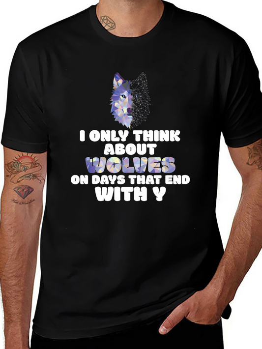 Wolf Lover T-Shirt - Only Think About Wolves on Days With Y