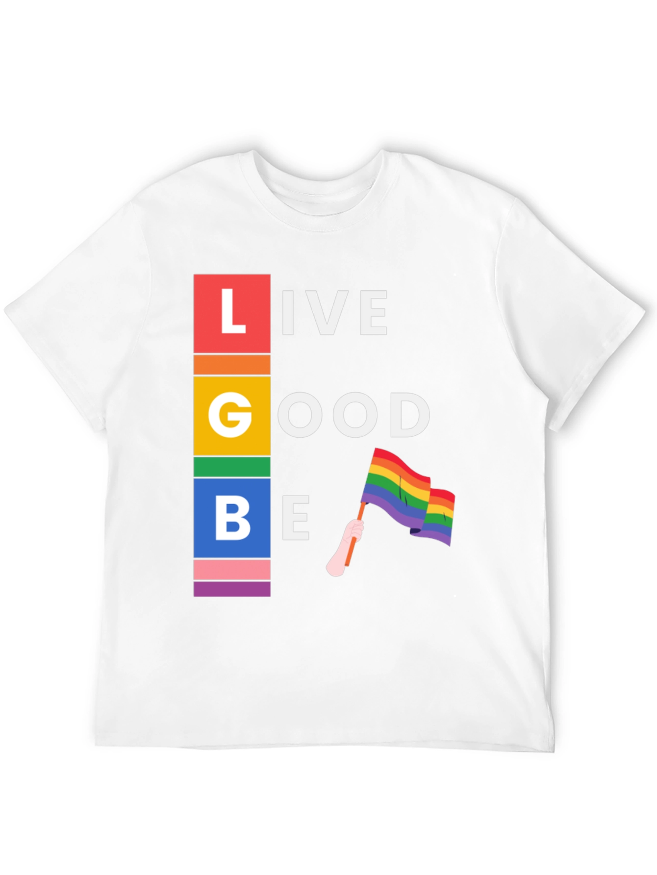Live Good Be Proud LGBTQ+ T-Shirt