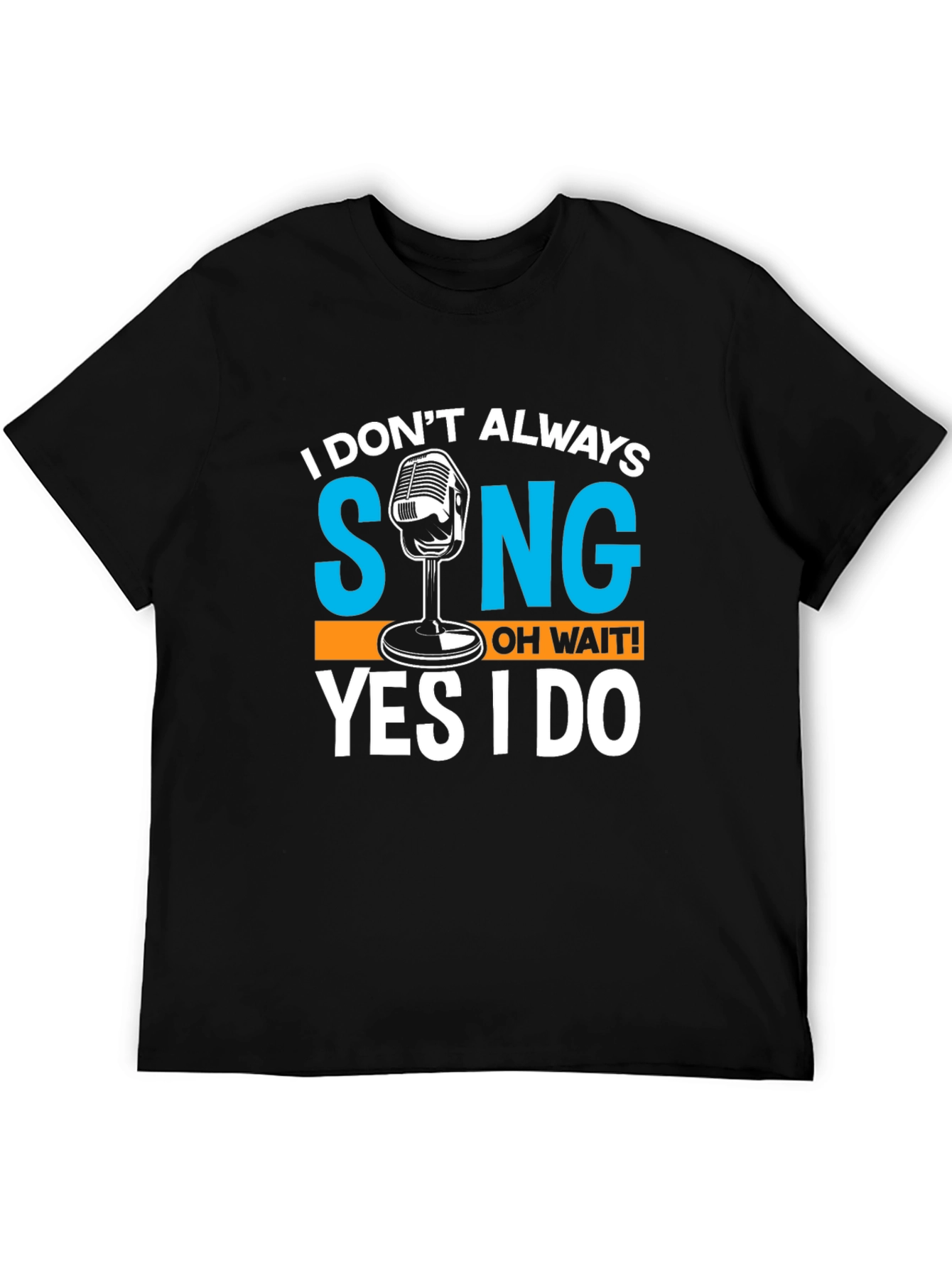 I Dont Always Sing T-Shirt Funny Singer Gift