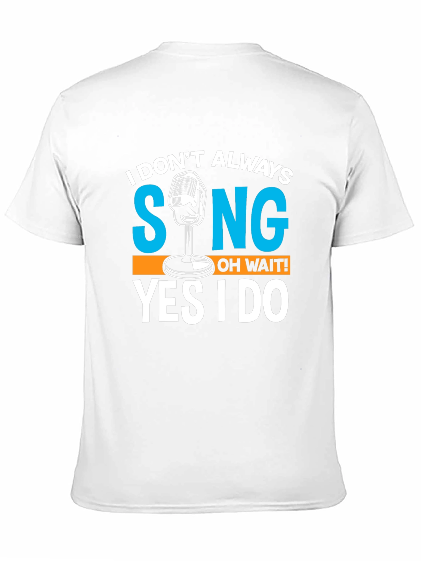I Dont Always Sing T-Shirt Funny Singer Gift