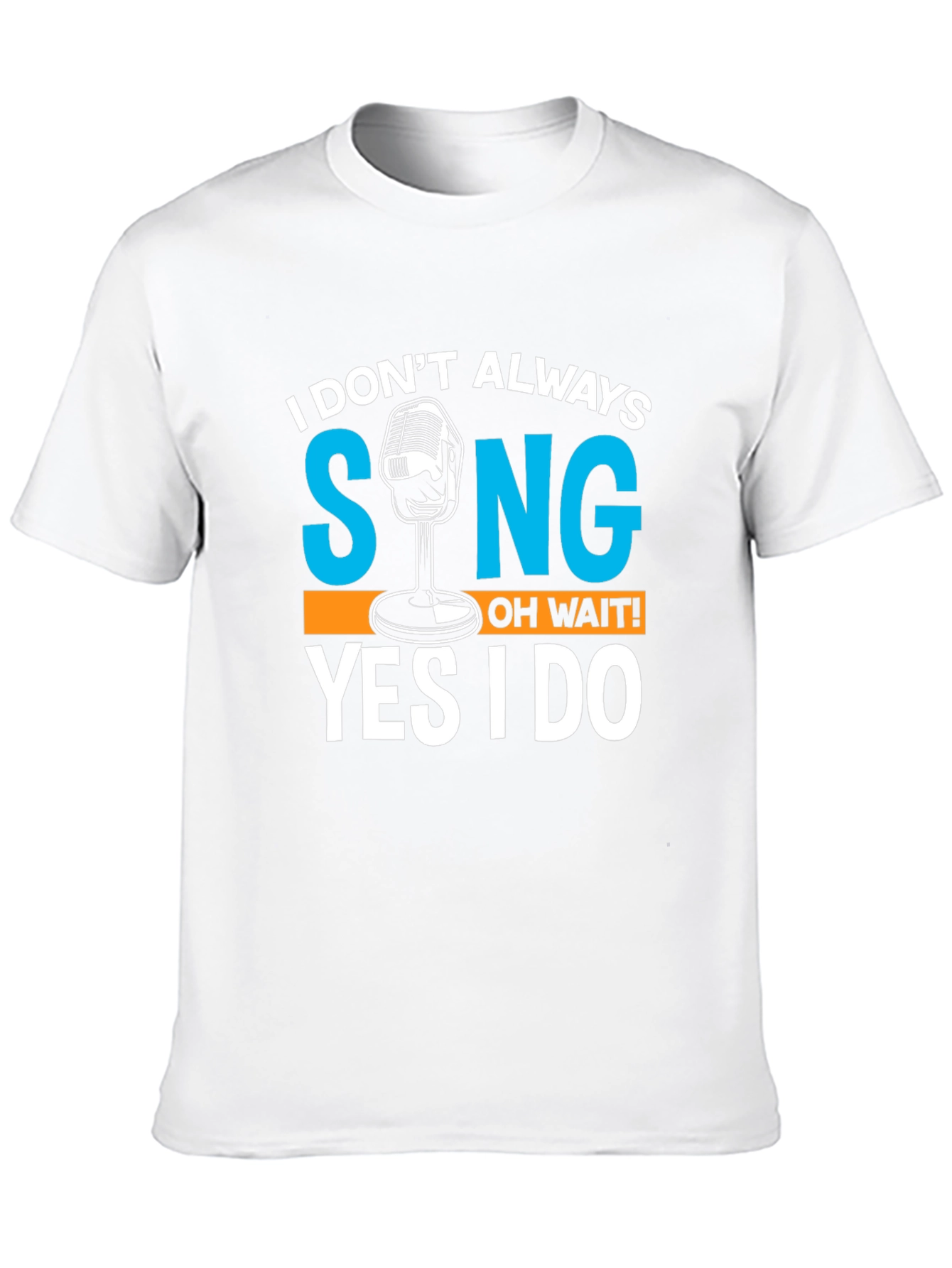 I Dont Always Sing T-Shirt Funny Singer Gift