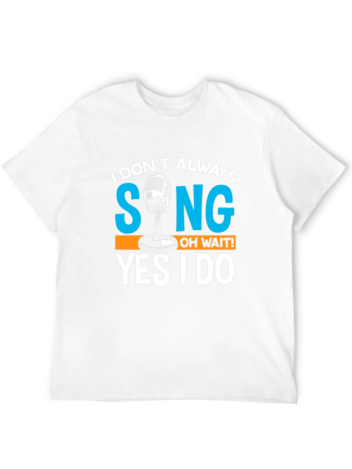 I Dont Always Sing T-Shirt Funny Singer Gift