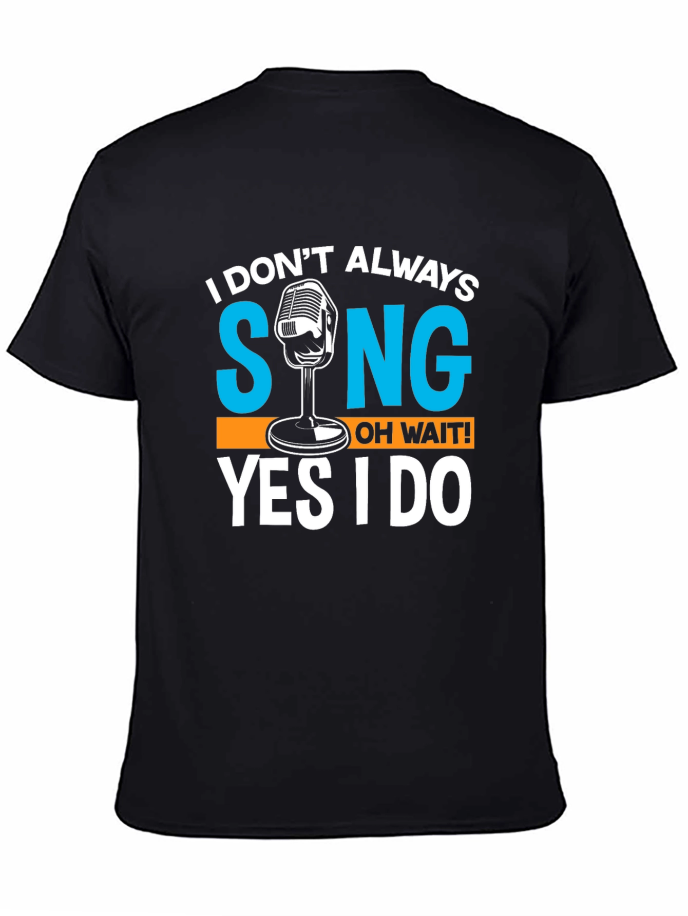 I Dont Always Sing T-Shirt Funny Singer Gift
