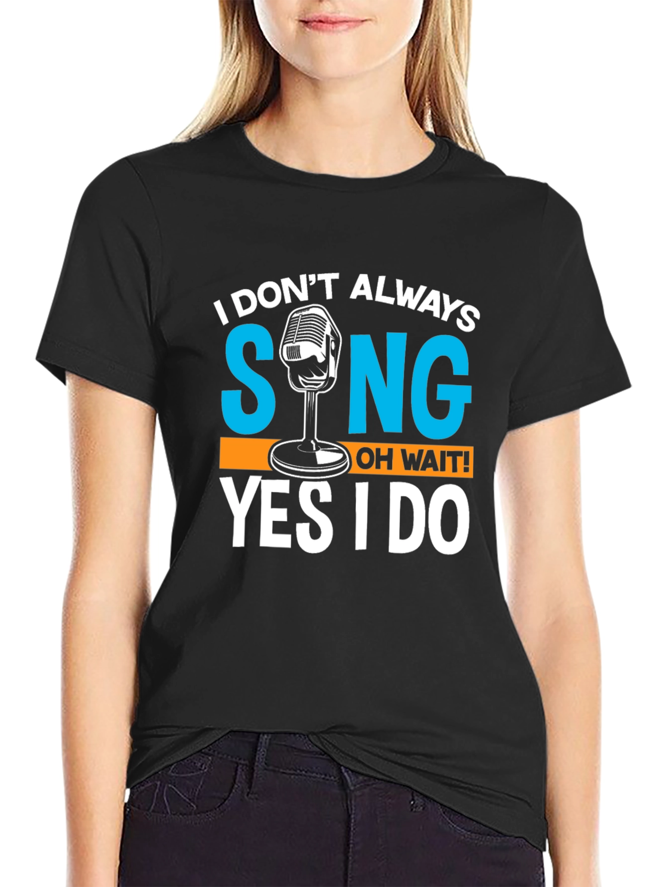 I Dont Always Sing T-Shirt Funny Singer Gift