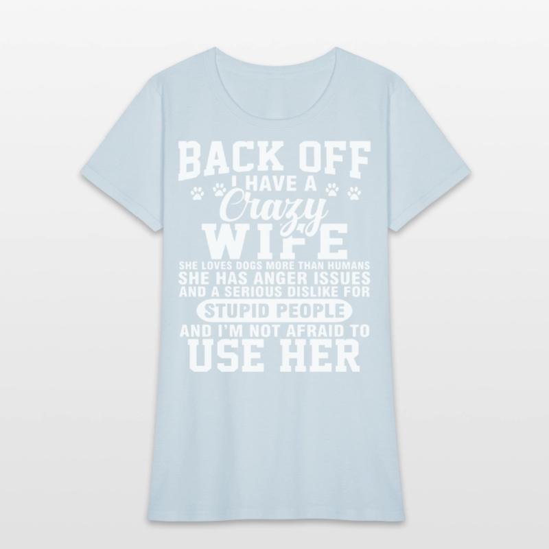 back off I have crazy wife she loves dogs more tha