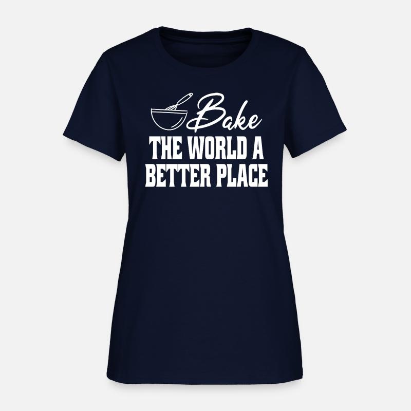 Bake The World A Better Place Funny Baking Lovers