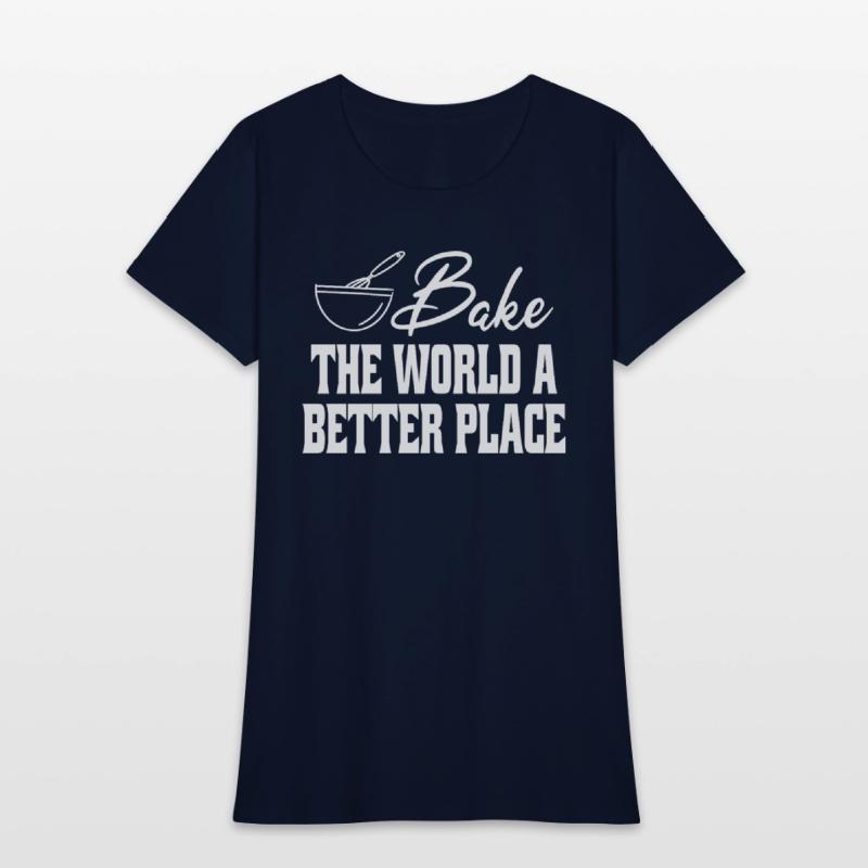 Bake The World A Better Place Funny Baking Lovers