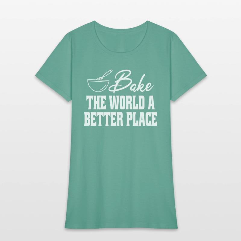 Bake The World A Better Place Funny Baking Lovers