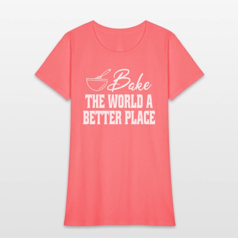 Bake The World A Better Place Funny Baking Lovers