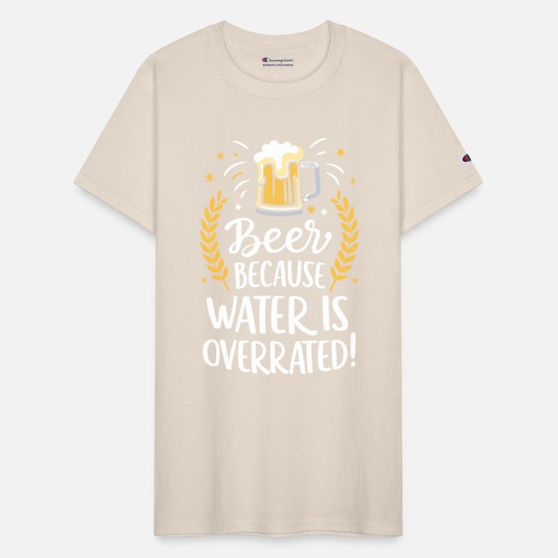 Beer Because Water Is Overrated Beer Drinker