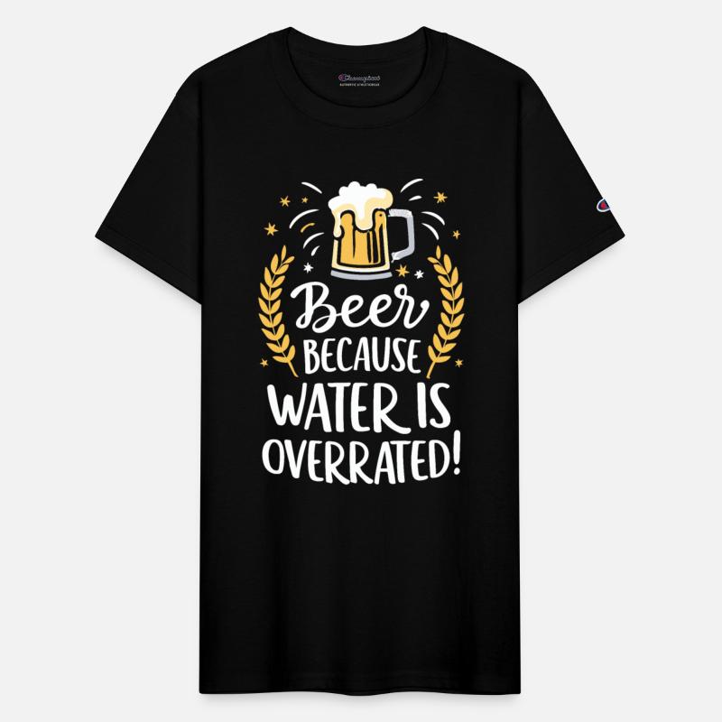 Beer Because Water Is Overrated Beer Drinker