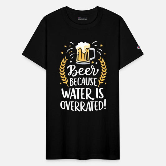 Beer Because Water Is Overrated Beer Drinker