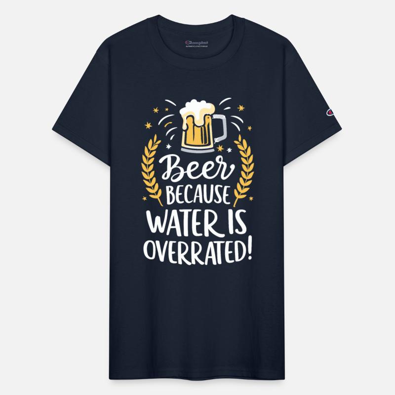 Beer Because Water Is Overrated Beer Drinker