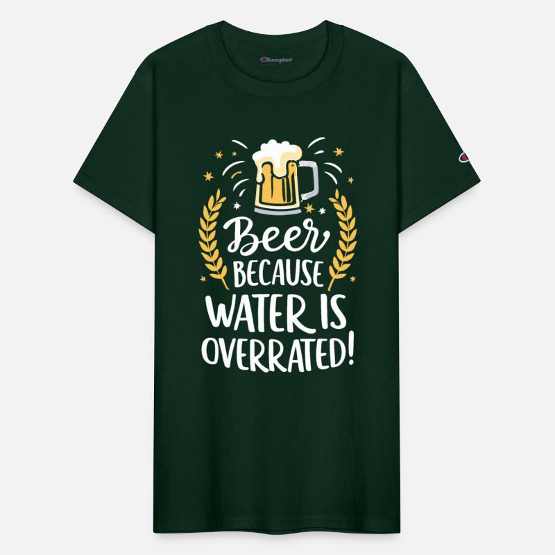 Beer Because Water Is Overrated Beer Drinker