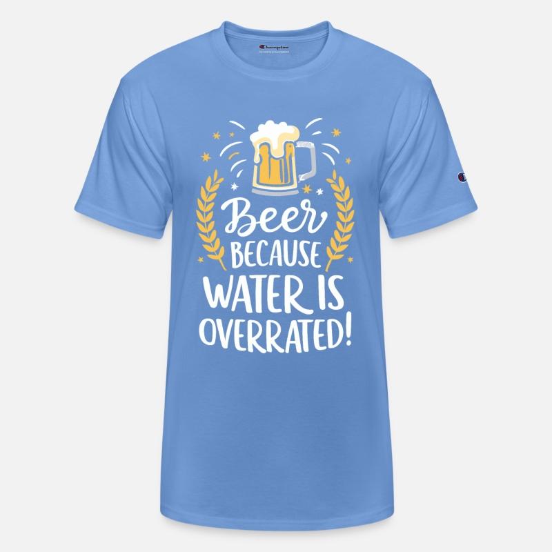 Beer Because Water Is Overrated Beer Drinker