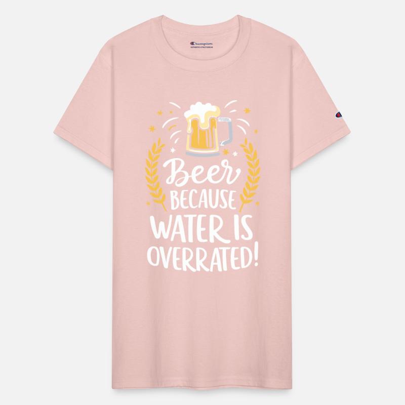 Beer Because Water Is Overrated Beer Drinker