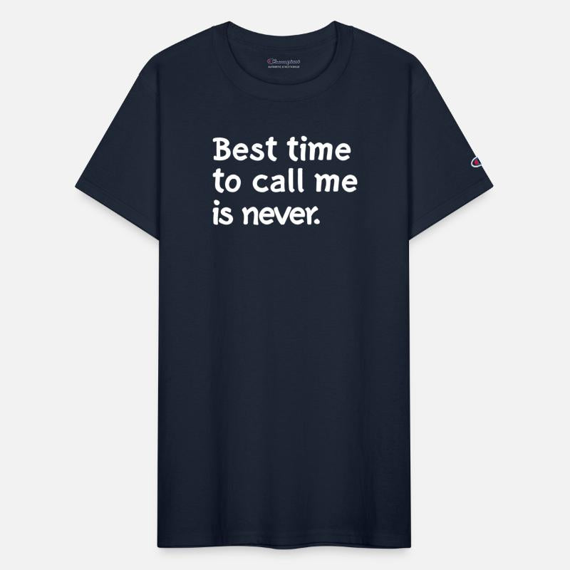 Best time to call me is never