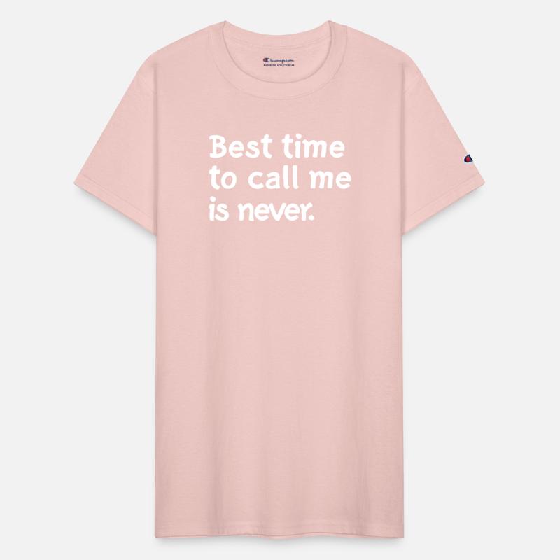 Best time to call me is never
