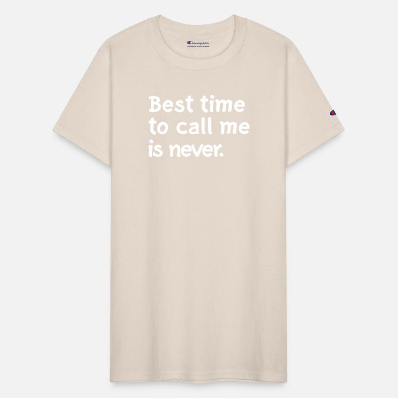 Best time to call me is never