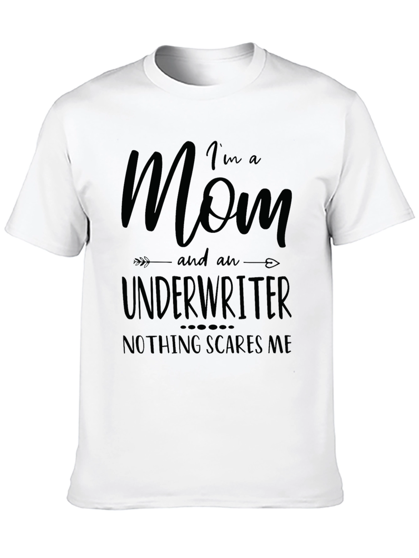 Mom Underwriter T-Shirt - Nothing Scares Me!