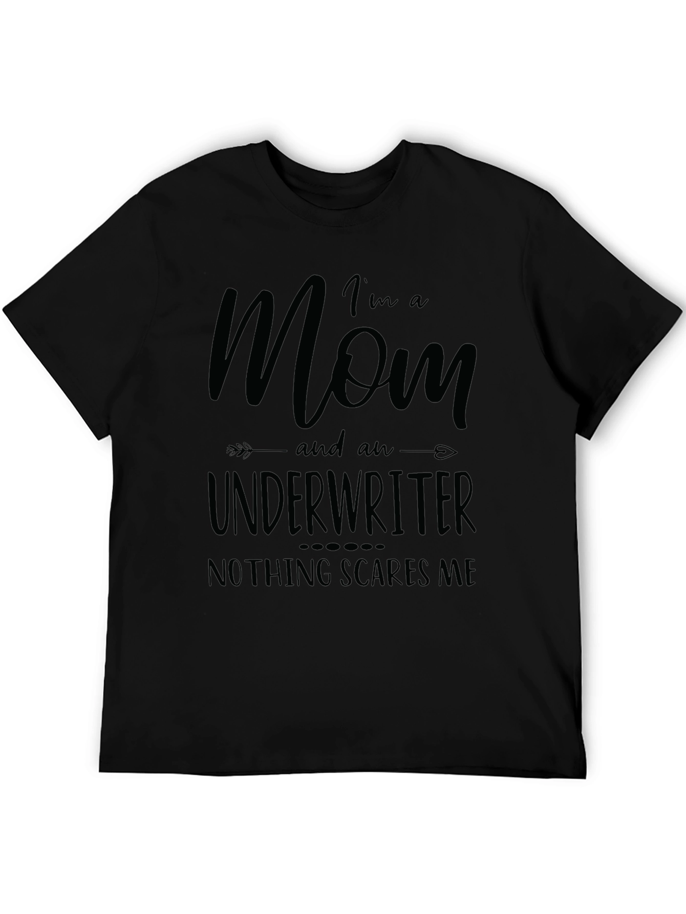Mom Underwriter T-Shirt - Nothing Scares Me!