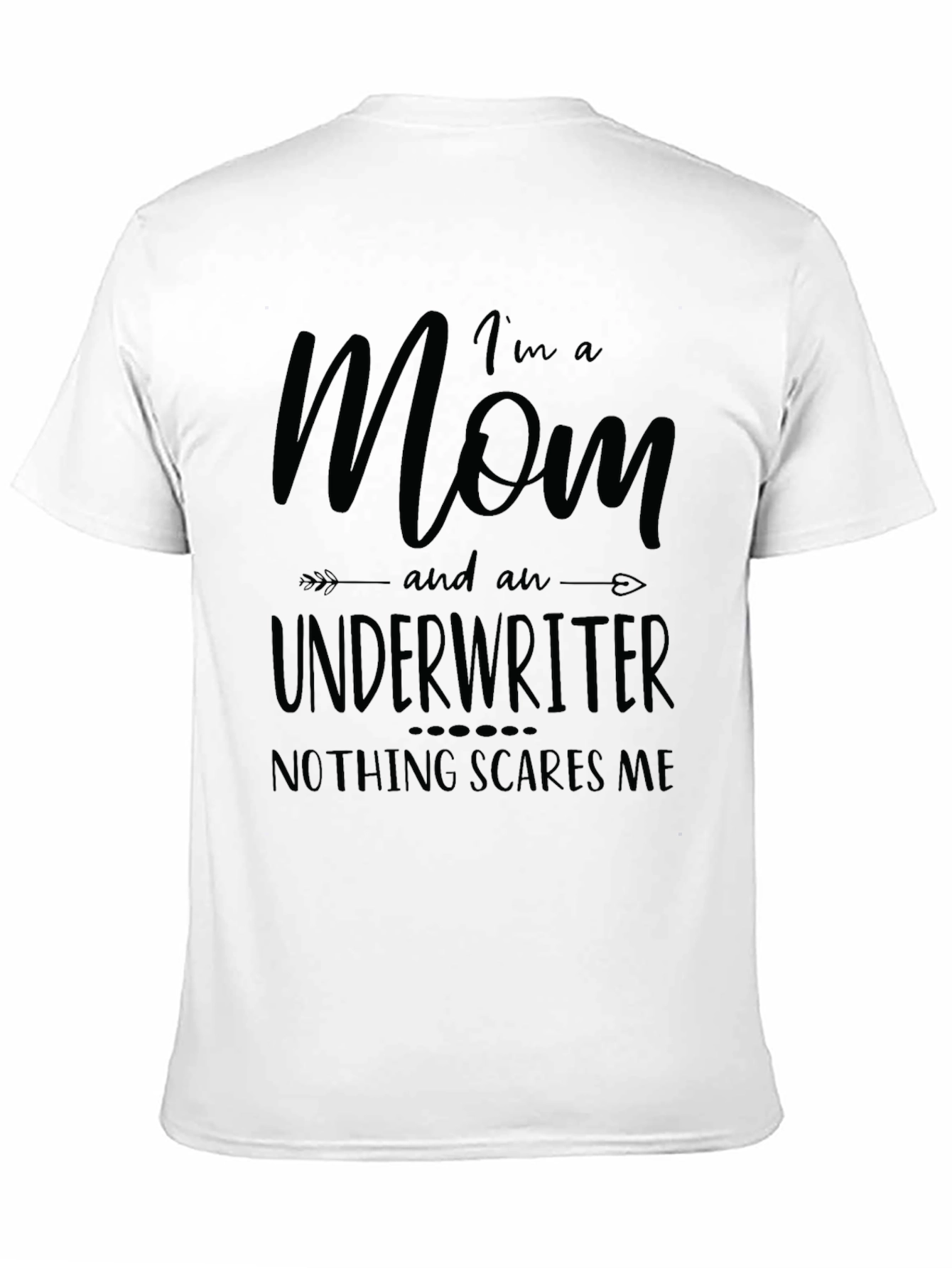 Mom Underwriter T-Shirt - Nothing Scares Me!