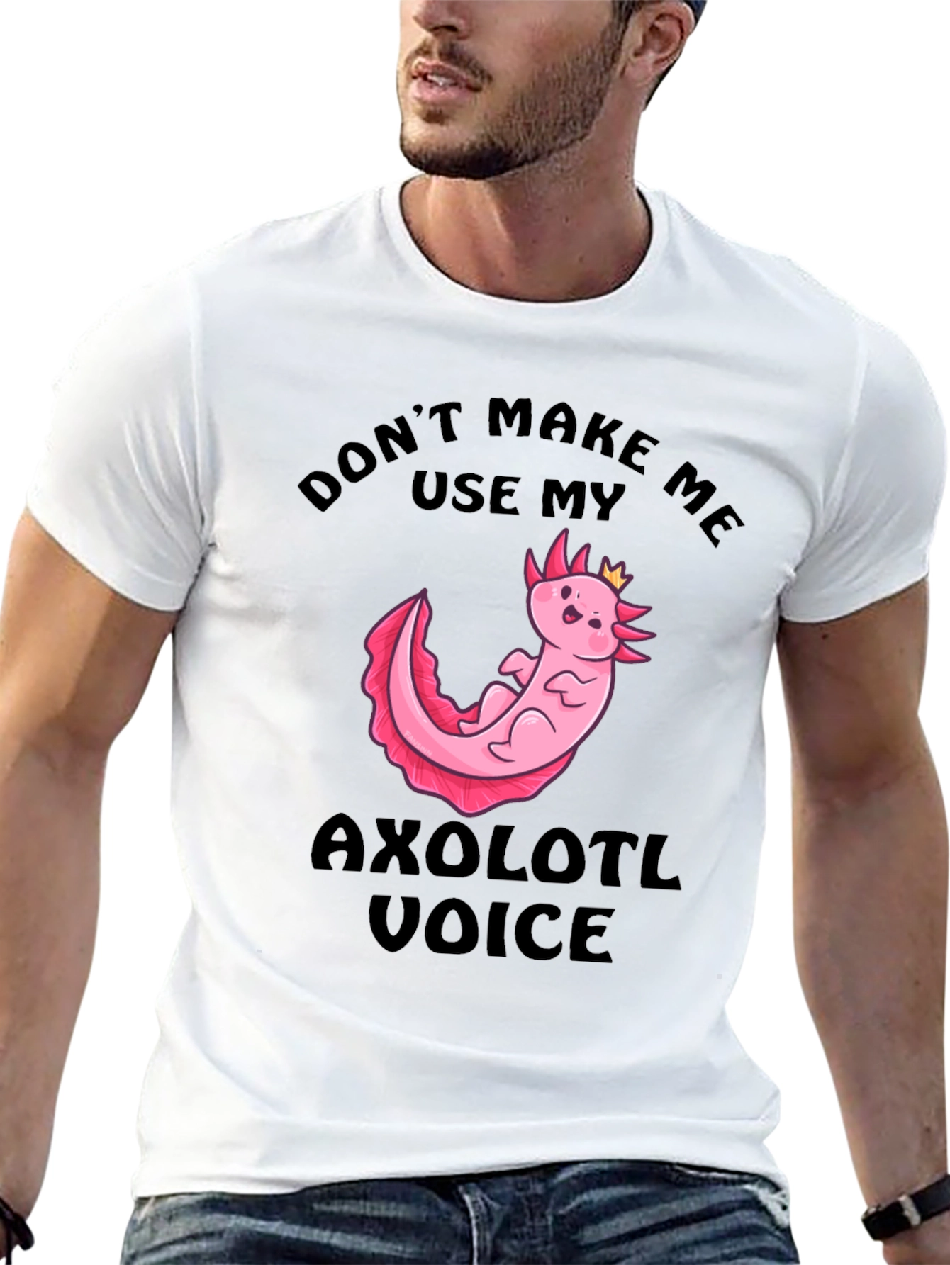 Dont Make Me Use My Axolotl Voice T-Shirt