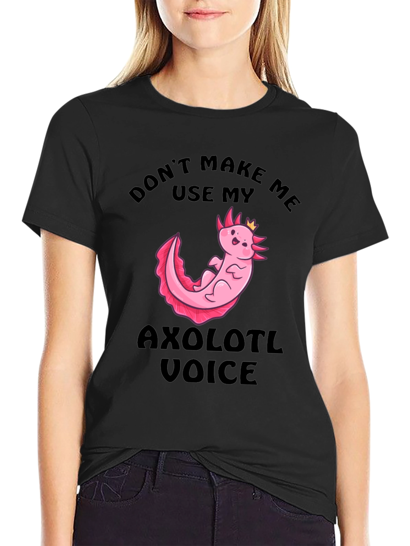 Dont Make Me Use My Axolotl Voice T-Shirt