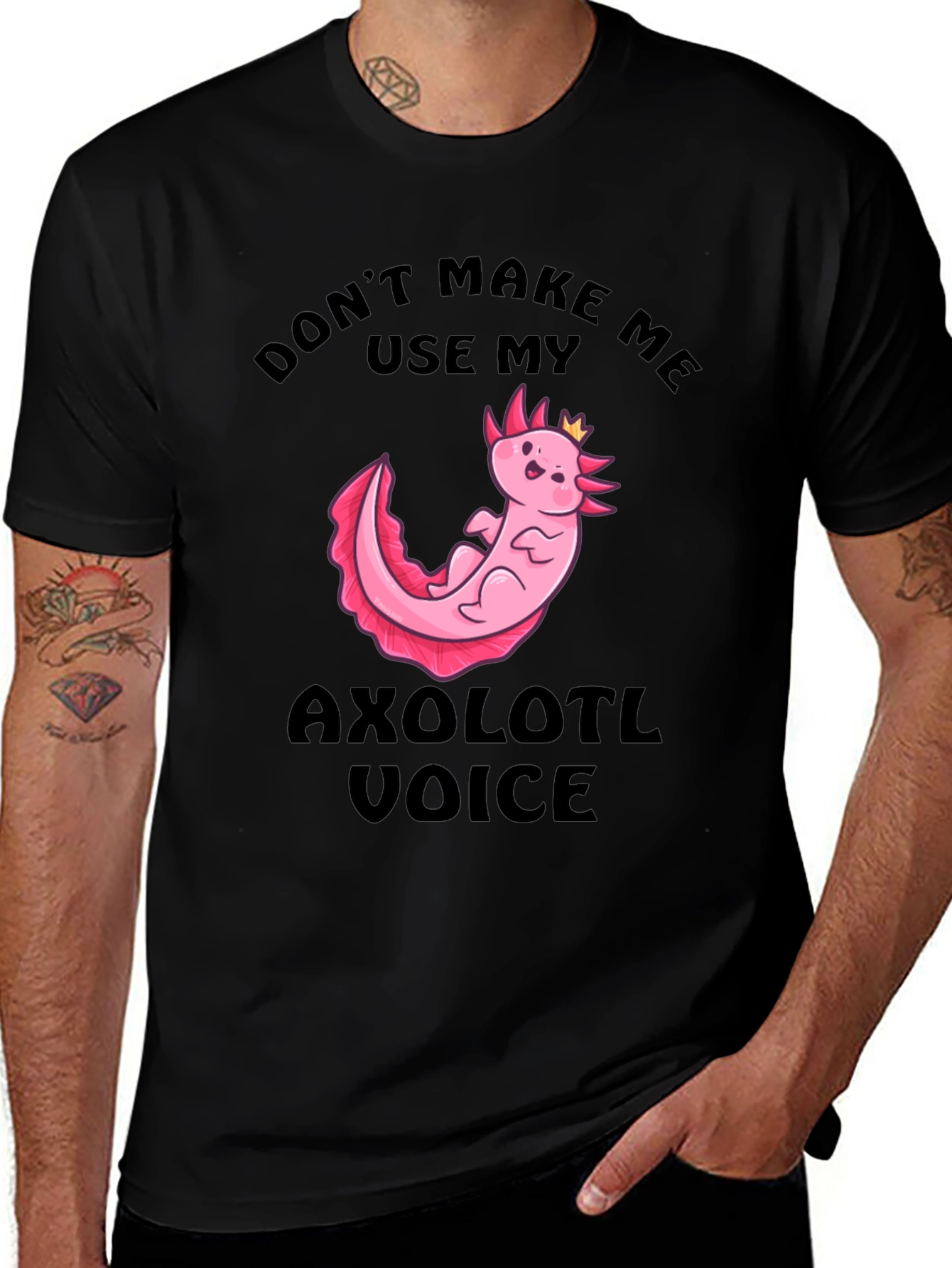 Dont Make Me Use My Axolotl Voice T-Shirt
