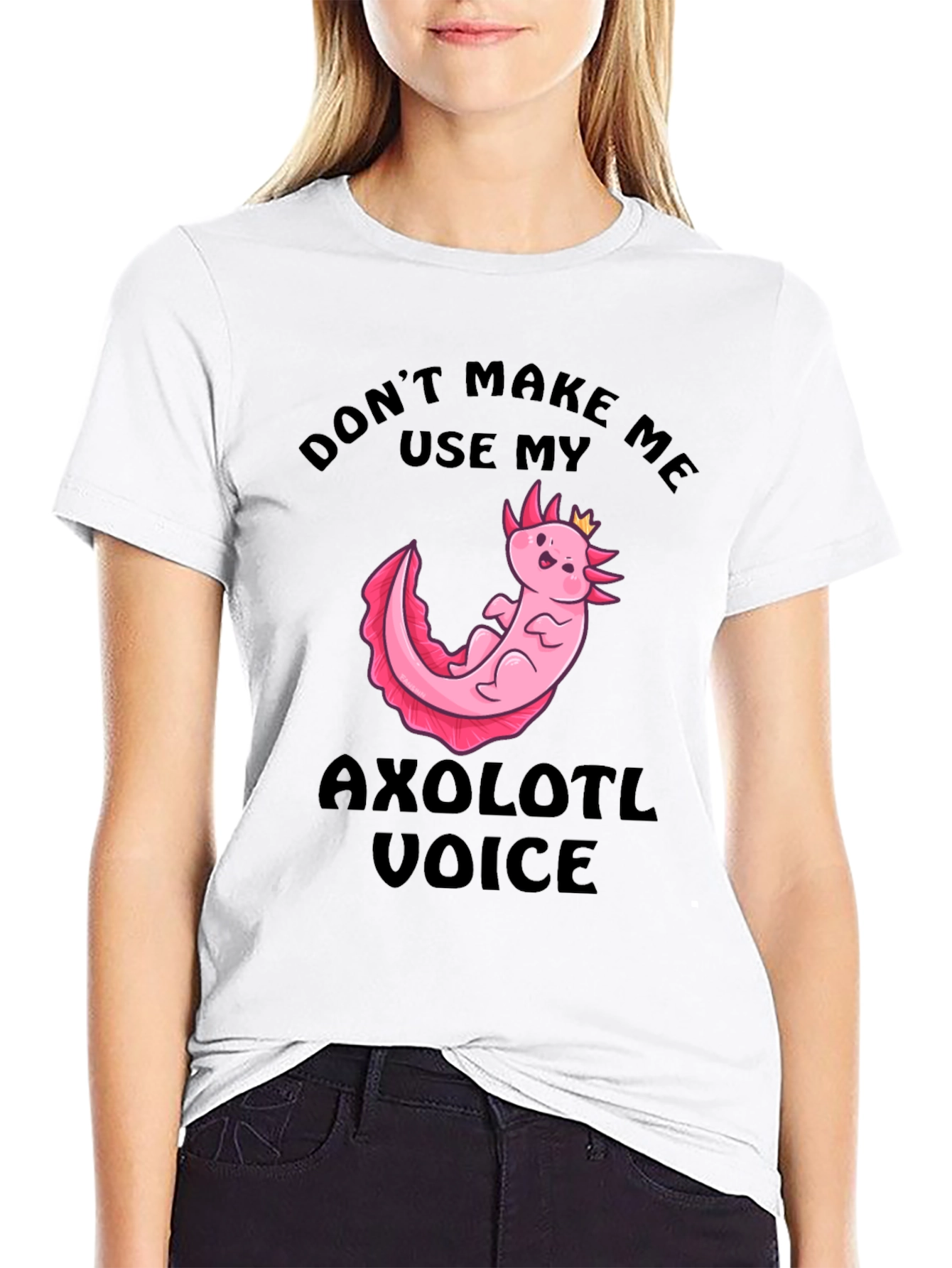 Dont Make Me Use My Axolotl Voice T-Shirt