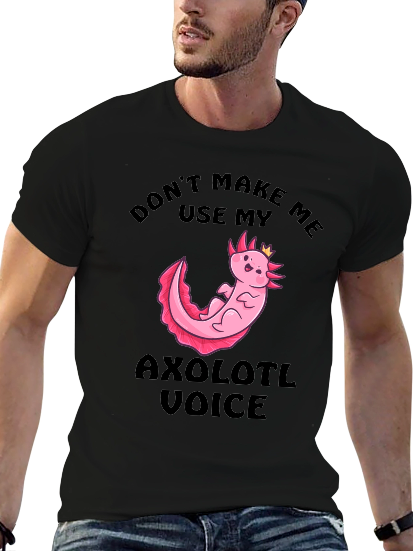 Dont Make Me Use My Axolotl Voice T-Shirt