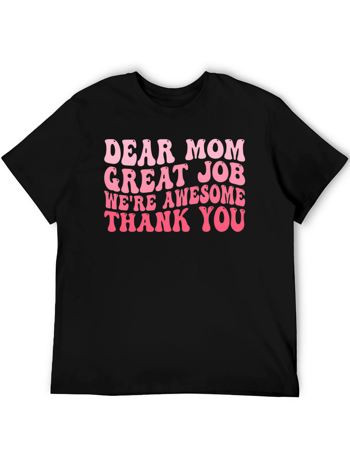 Dear Mom T-Shirt - Great Job Awesome Kids