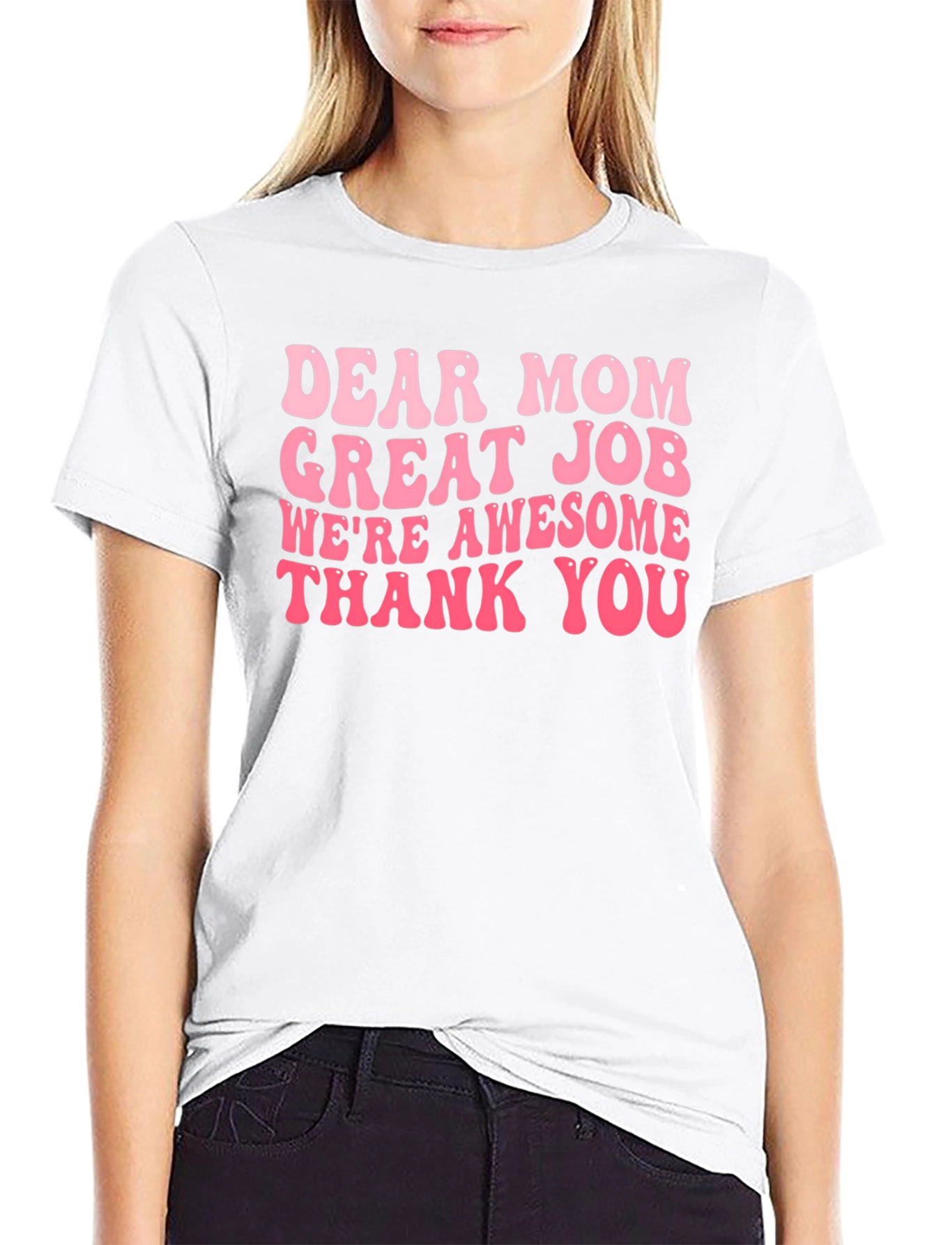 Dear Mom T-Shirt - Great Job Awesome Kids