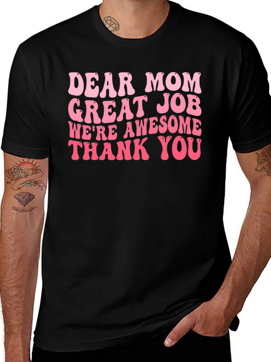 Dear Mom T-Shirt - Great Job Awesome Kids