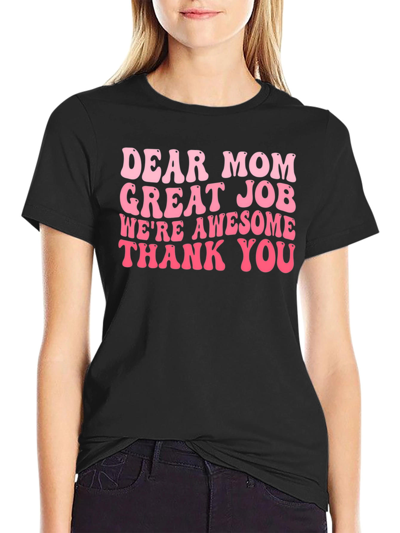 Dear Mom T-Shirt - Great Job Awesome Kids