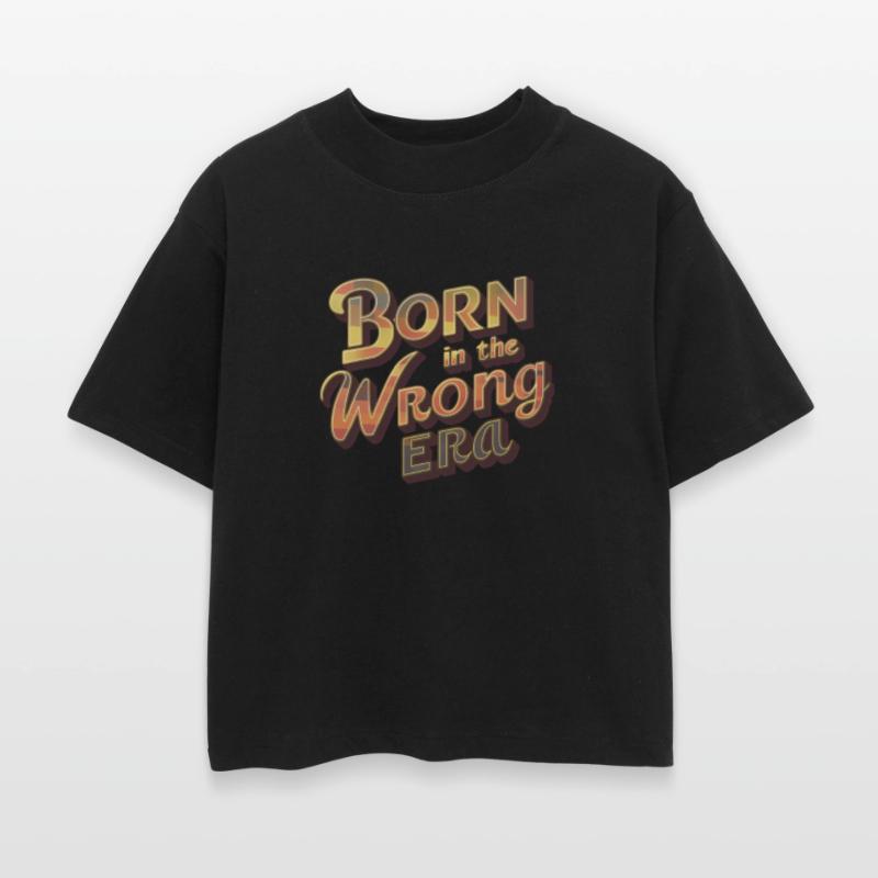 Born In The Wrong Era
