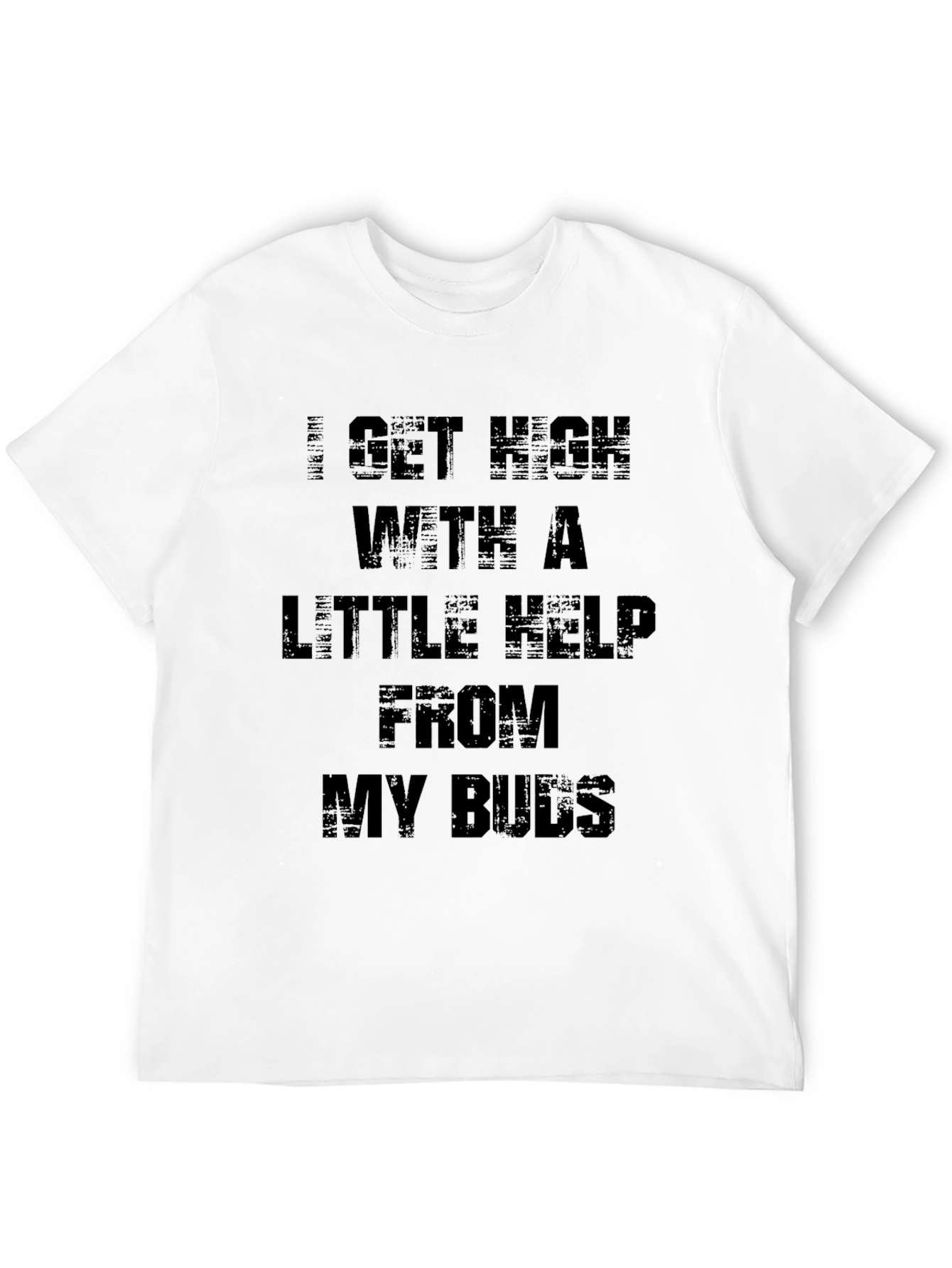 I Get High with a Little Help T-Shirt