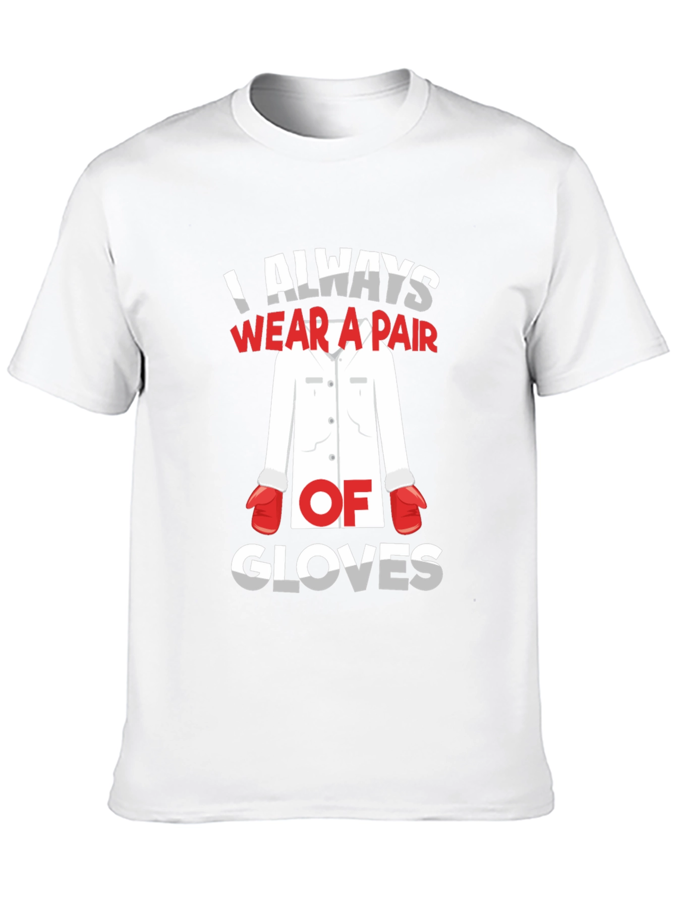 I Always Wear A Pair Of Gloves T-Shirt