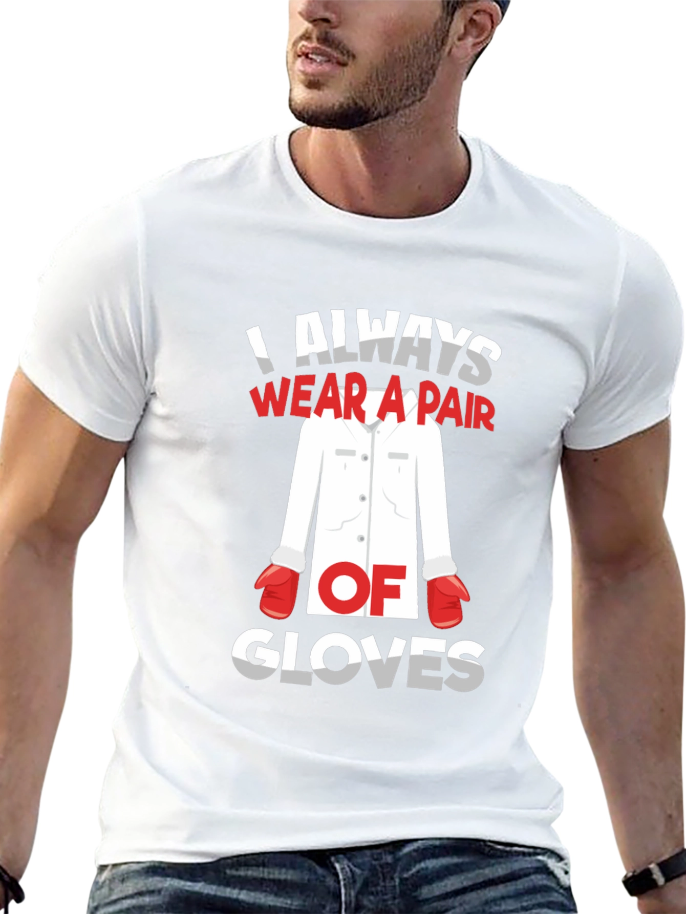 I Always Wear A Pair Of Gloves T-Shirt