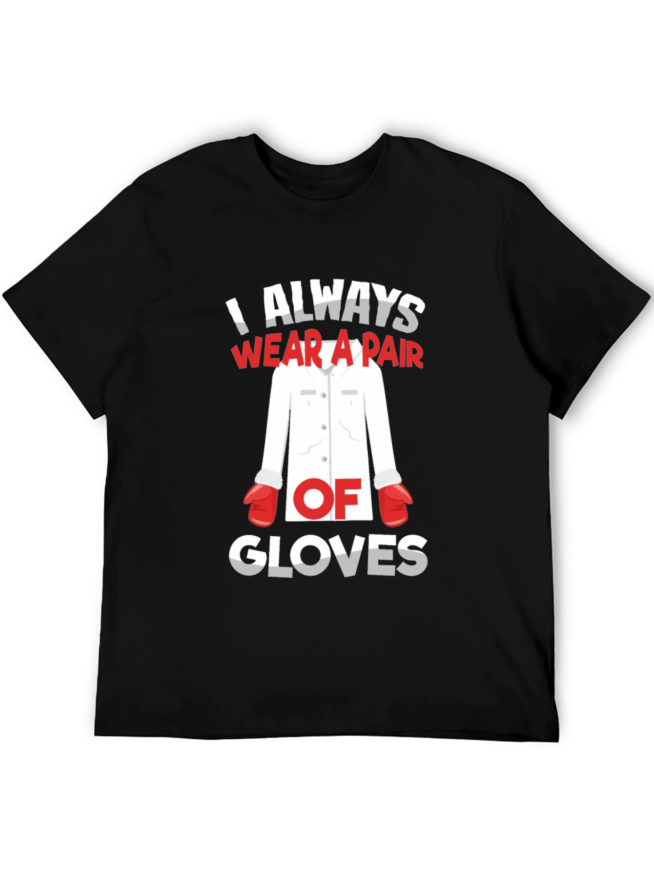 I Always Wear A Pair Of Gloves T-Shirt