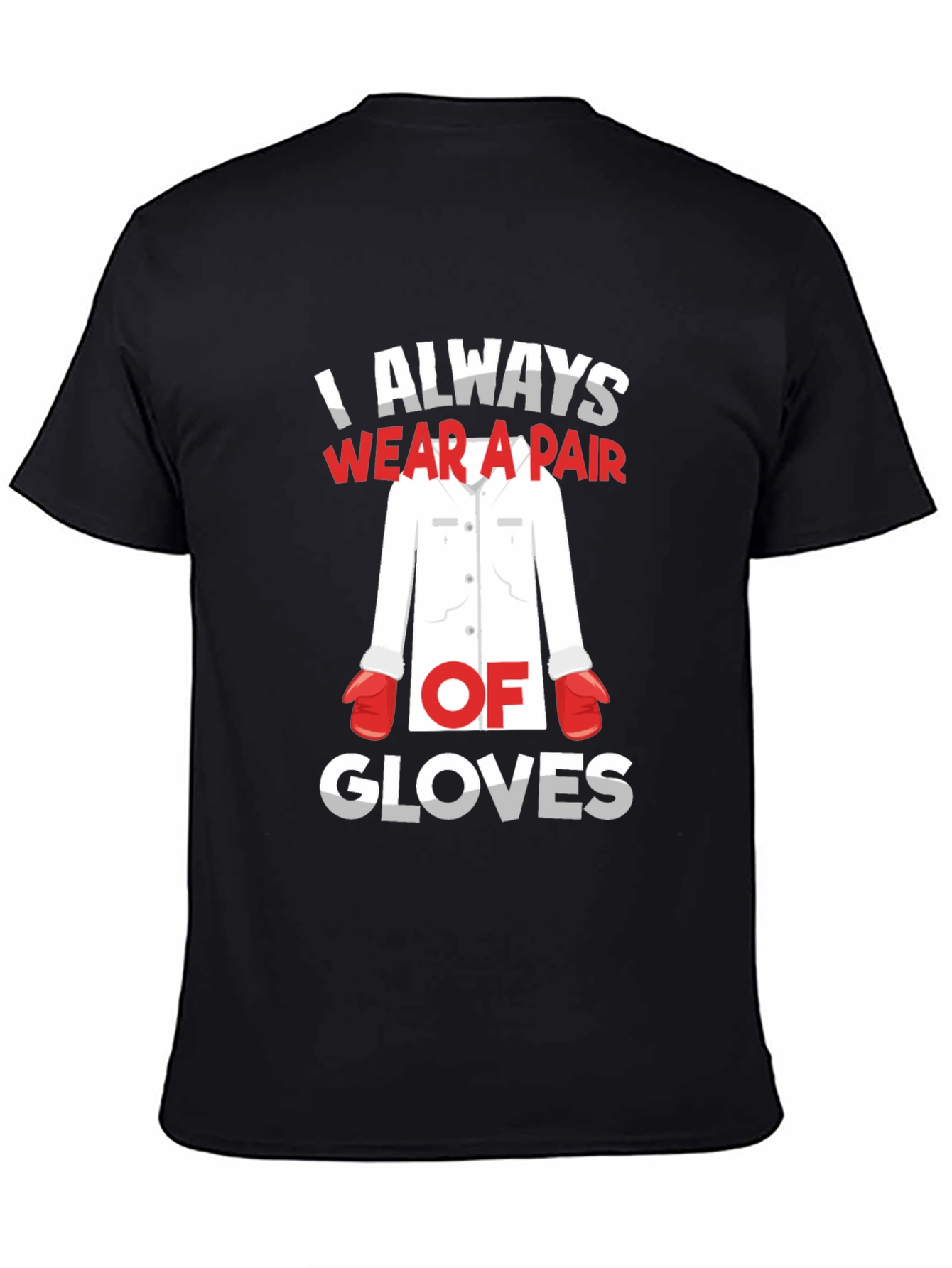 I Always Wear A Pair Of Gloves T-Shirt