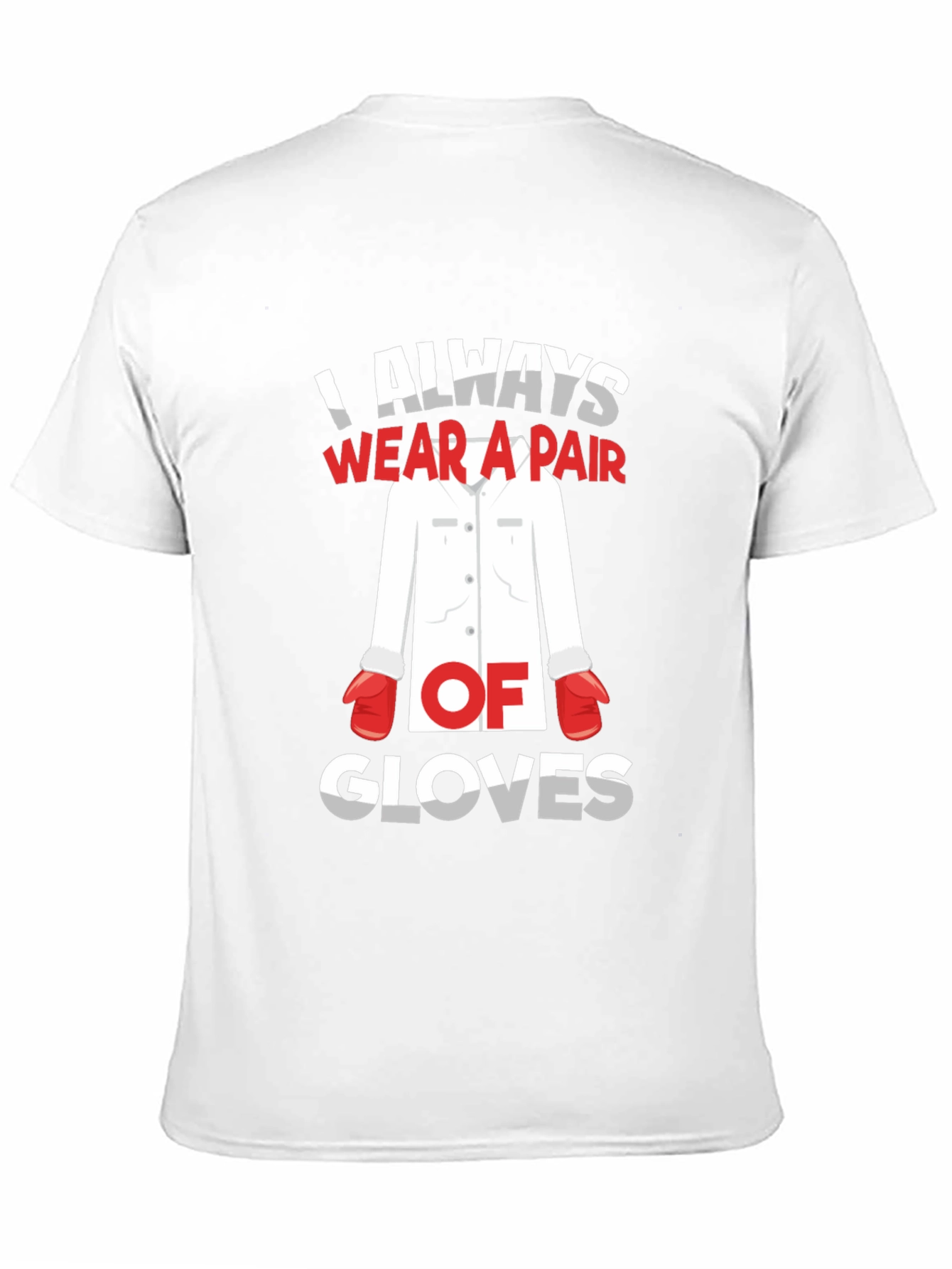 I Always Wear A Pair Of Gloves T-Shirt