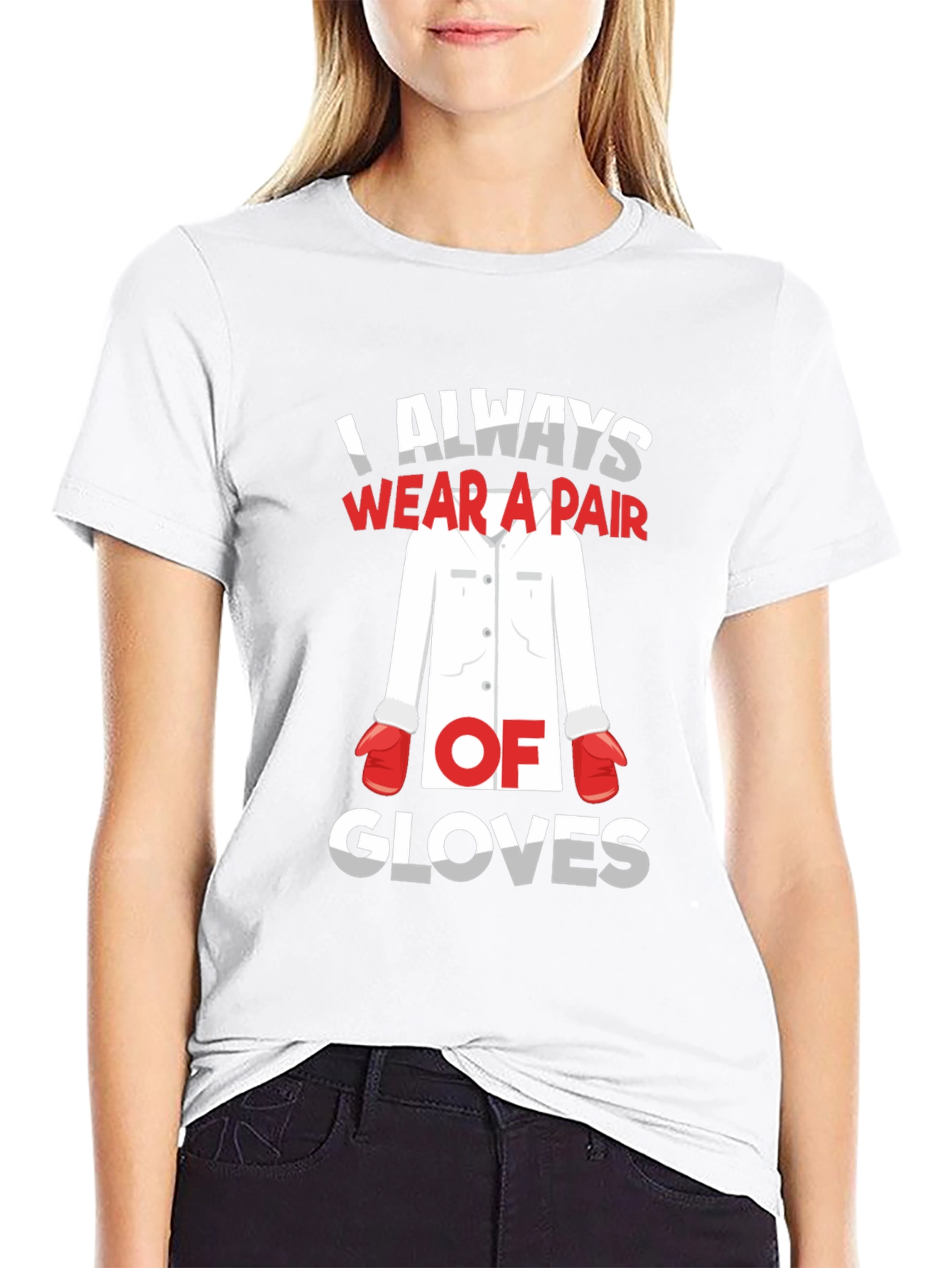 I Always Wear A Pair Of Gloves T-Shirt