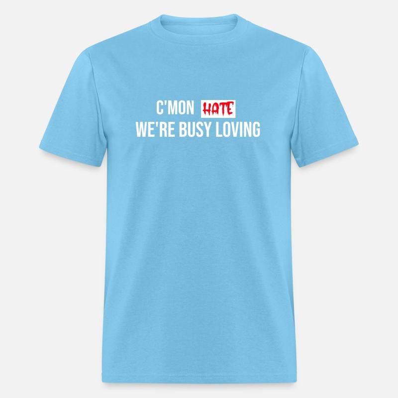 C mon Hate We re Busy Loving