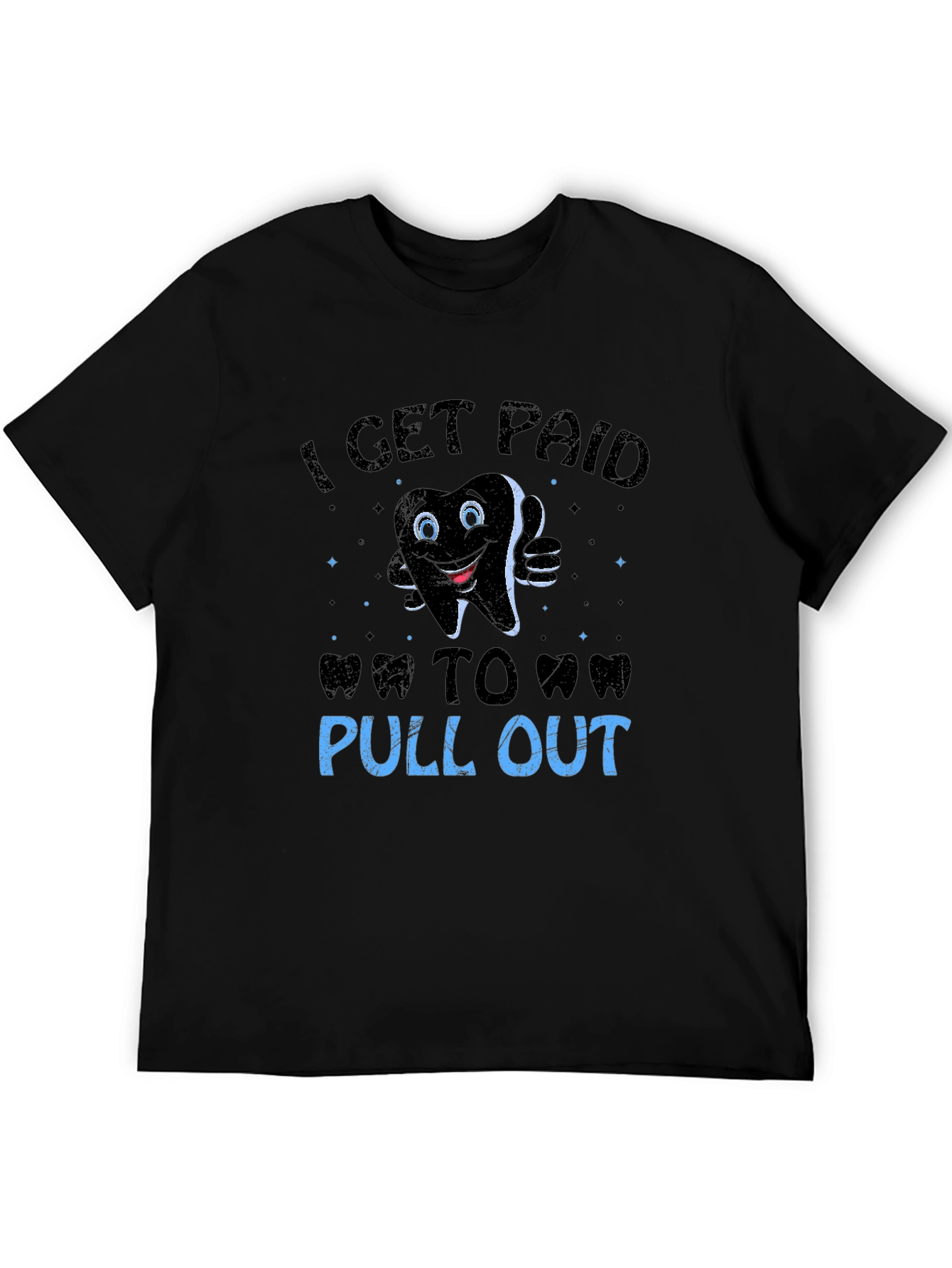 Funny Dentist T-Shirt: I Get Paid To Pull Out