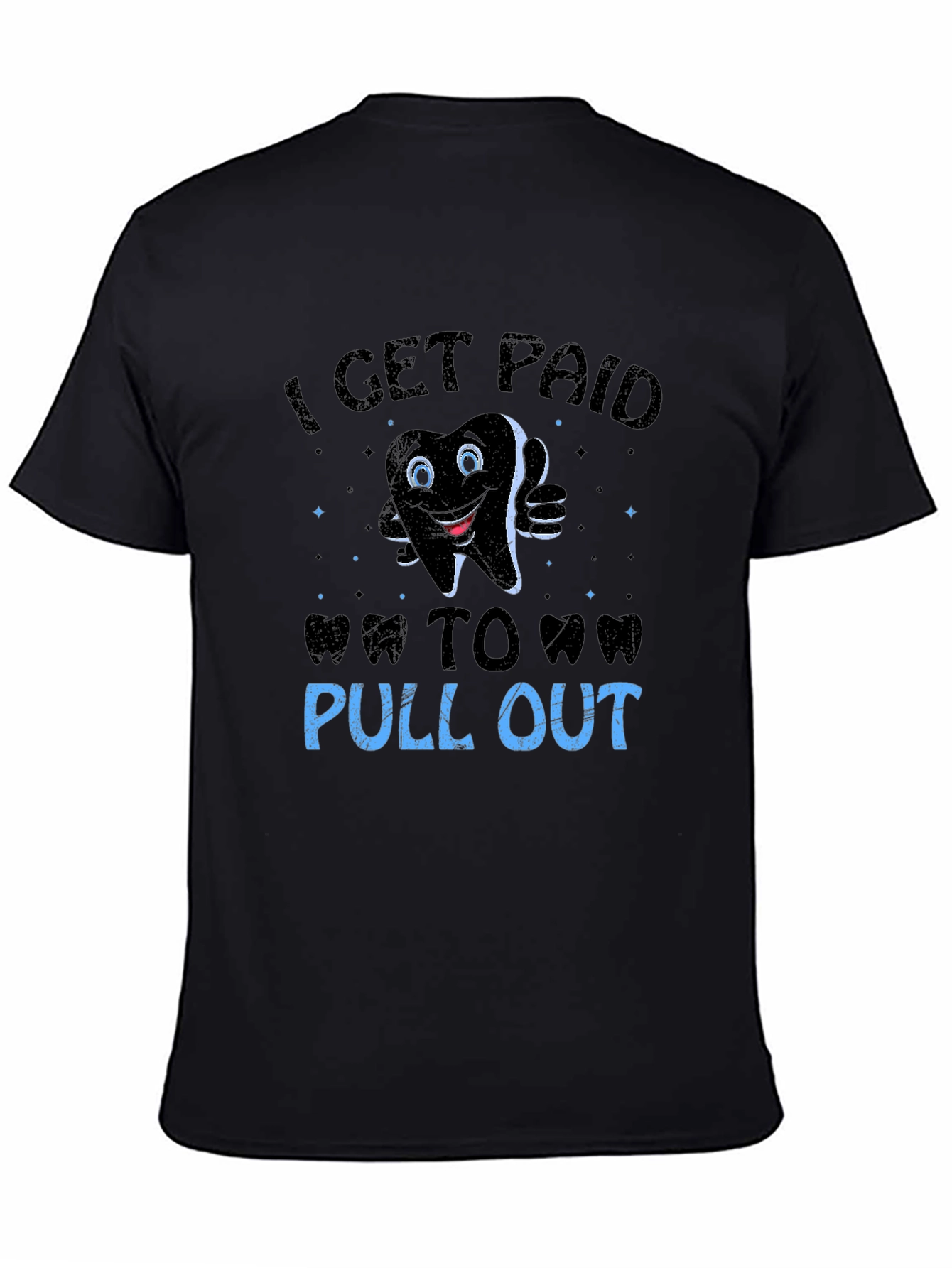 Funny Dentist T-Shirt: I Get Paid To Pull Out
